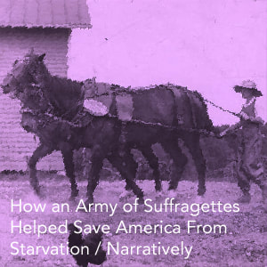 How an Army of Suffragettes Helped Save America from Starvation